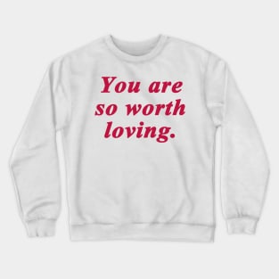 You are so worth loving Crewneck Sweatshirt